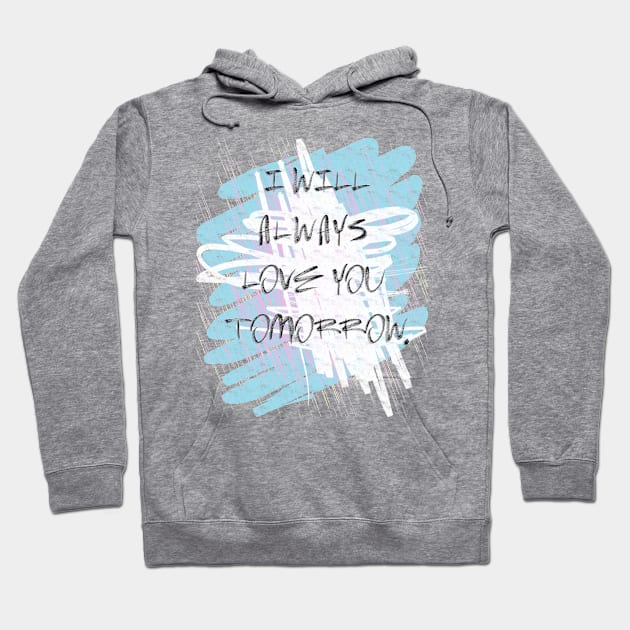 I will always love you tomorrow Hoodie by LanaBanana